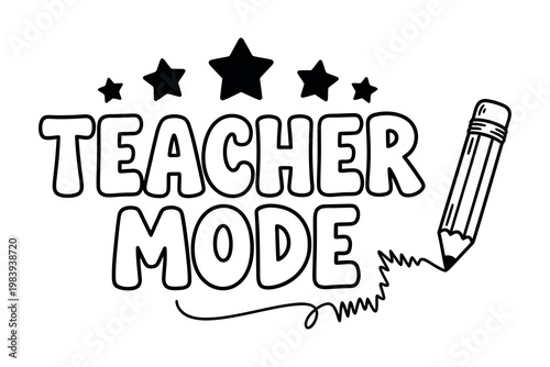 Teacher mode activated a hand drawn illustration celebrating educators