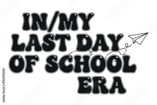 In my last day of school era a nostalgic farewell design