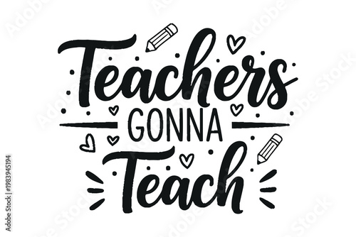 Teachers gonna teach a hand lettered inspirational quote for educators