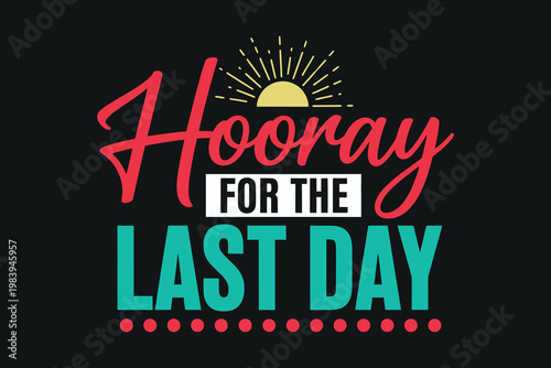 Hooray for the last day a celebration of completion and new beginnings