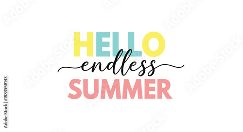 Hello Endless Summer, colorful typography, summer quotes, greeting phrases, vector illustration