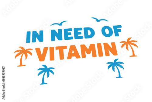 Vitamin deficiency a colorful plea for sunshine and tropical escape