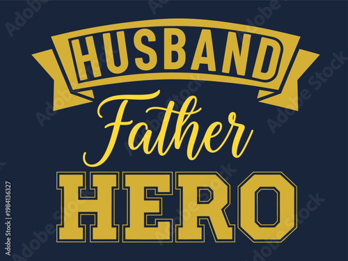 Husband father hero a celebration of masculine roles and appreciation