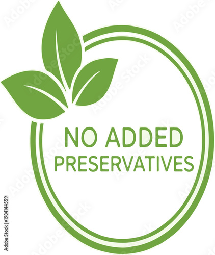 Green no added preservatives label vector, organic food packaging badge with leaves, natural product quality seal for healthy nutrition marketing