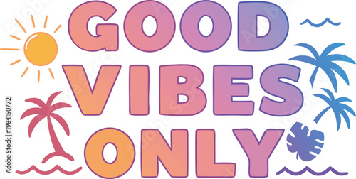 Good vibes only colorful text with palm trees and sun