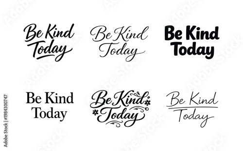 "Be Kind Today" a collection of six different typographic interpretations of the same phrase, arranged in a