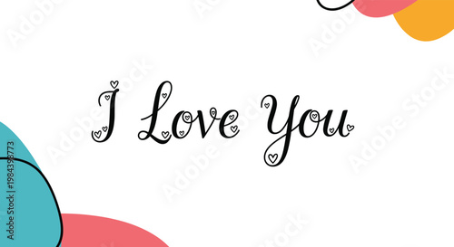 Handwritten style I Love You text decorated with small hearts and colorful abstract shapes on a white background.