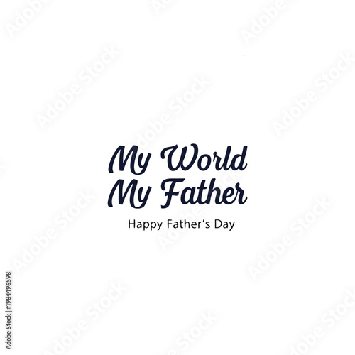 happy father's day, father's day, father, father's, dad, best dad, best father, my world, my father, my dad, beloved dad, beloved father, wish