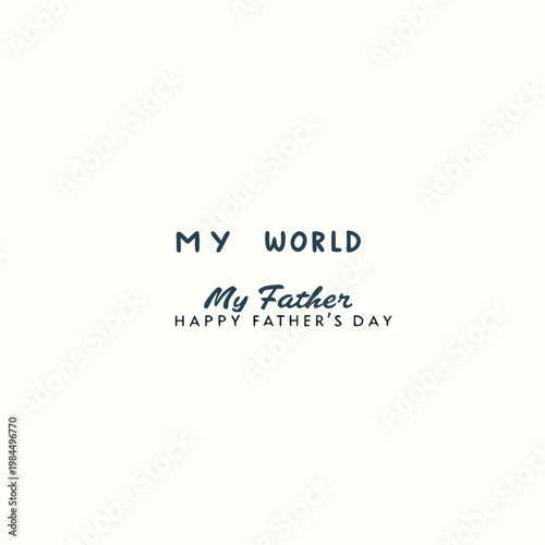 happy father's day, father's day, father, father's, dad, best dad, best father, my world, my father, my dad, beloved dad, beloved father, wish