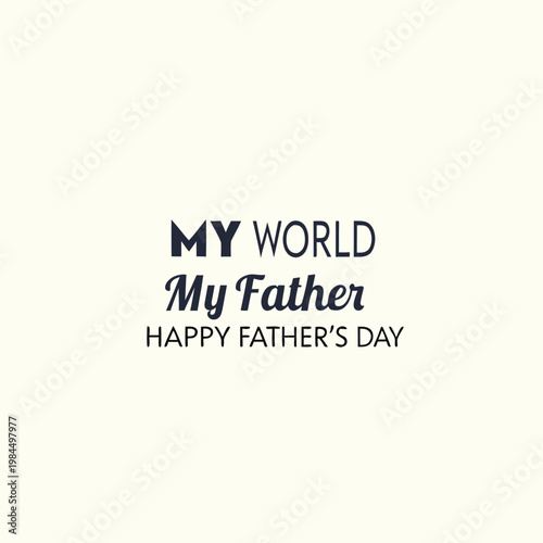 happy father's day, father's day, father, father's, dad, best dad, best father, my world, my father, my dad, beloved dad, beloved father, wish