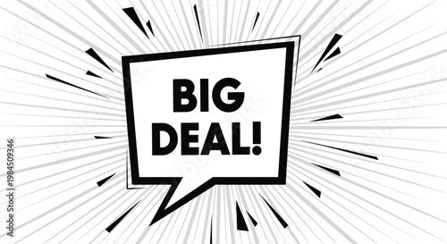 Bold big deal promotional message in a black and white comic style speech bubble surrounded by dynamic radial motion lines.