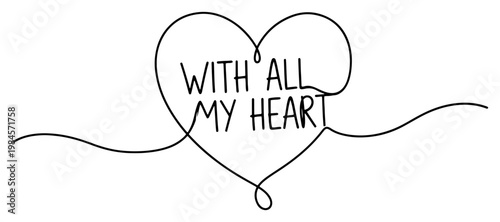 With all my heart lettering in heart shape continuous one line drawing minimalist romantic message