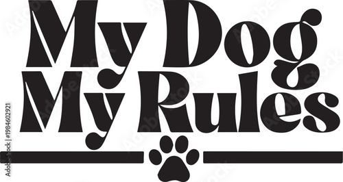 My Dog My Rules Minimal Typography, Attitude Dog Owner Quote for Pet Lover T Shirt Design