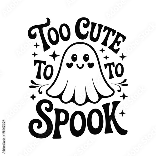 Cute ghost with "too cute to spook" text halloween