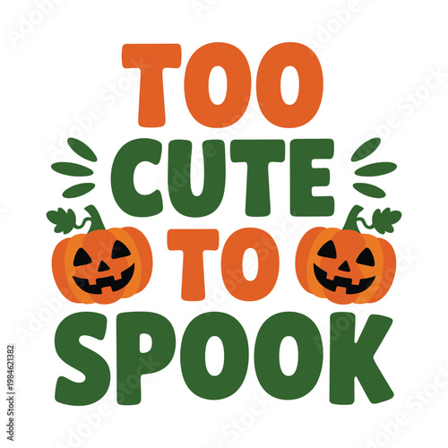 Cute orange pumpkins with text "too cute to spook" in halloween style