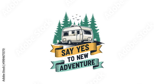 Retro travel badge featuring a vintage caravan trailer in a green pine forest with text Say Yes To New Adventure.