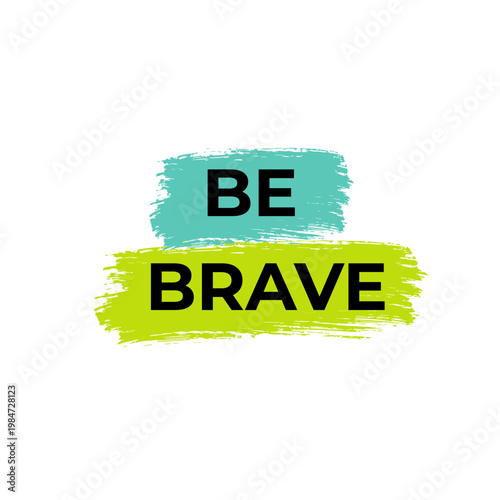 Be brave - Motivational Quote Typography with Brush Strokes