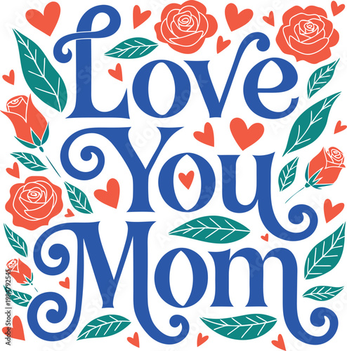 Love You Mom Typography Design Vector Illustration 