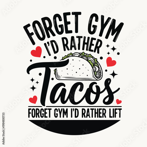 Forget gym i'd rather lift tacos vector illustration with features a taco and red hearts mexican food fast food
