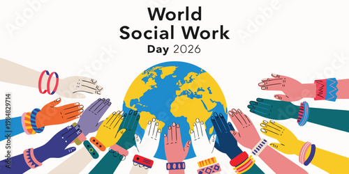 World Social Work Day 2026 celebrated by diverse hands reaching towards a globe, promoting unity.