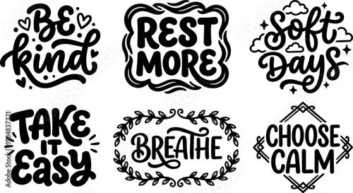 Black and white calligraphic inspirational phrases be kind rest more breathe take it easy soft days choose calm