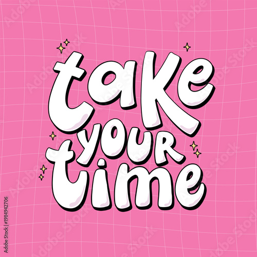 Take your time lettering motivational quote decorated with stars on pink background for posters, banners, cards, social media templates, stationery, stickers, prints, apparel decor, etc. EPS 10