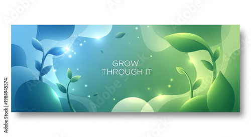 Vibrant abstract banner with glowing green plant sprouts emerging from a gradient blue and green background, symbolizing resilience, growth, and overcoming challenges, with text 'Grow Through It'.