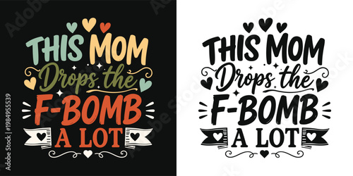 "This Mom Drops the F-Bomb A Lot - Funny Mom T-Shirt Design"