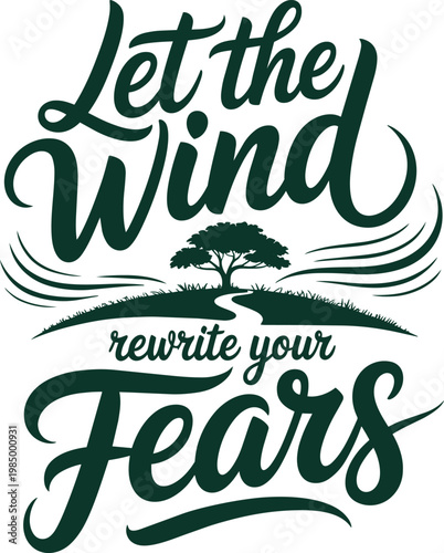 Let the Wind rewrite your Fears" inspirational typography with tree and path design