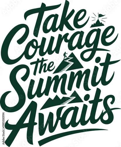 Take courage the summit awaits typography on transparent for quote and mountain
