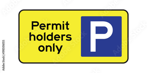 Permit Holders Only Parking Sign Vector Yellow Background, Reserved Parking Sign with P Symbol for Authorized Vehicles, High Visibility Parking Regulation Signage