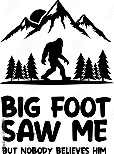 Big foot saw me but nobody believes him SVG