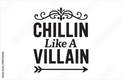 Black and white text graphic stating chillin like a villain with flourishes