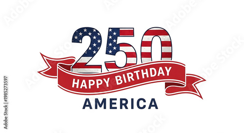 USA Semiquincentennial Celebration Graphic Featuring 250 with American Flag Pattern and Happy Birthday America Ribbon Banner