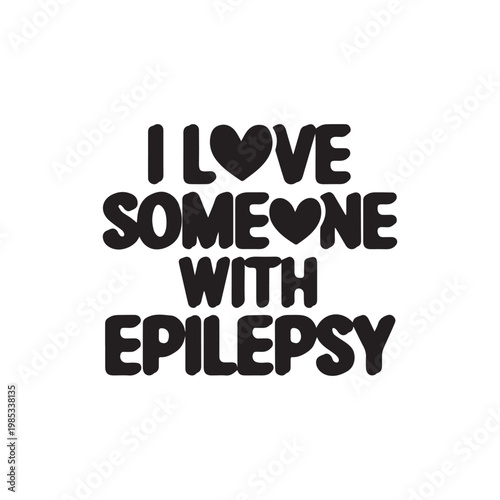  I Love Someone With Epilepsy Typography Art Silhouette On White Background.