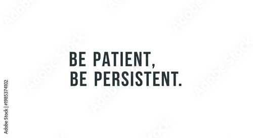 Be Patient, Be Persistent motivational quote. Inspirational typography for success and determination.