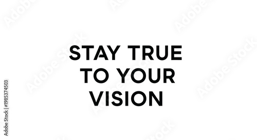 Bold Statement: "Stay True to Your Vision" in Black Text on White