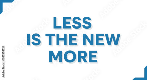 Bold Blue Text "Less Is The New More" With Shadow Effect