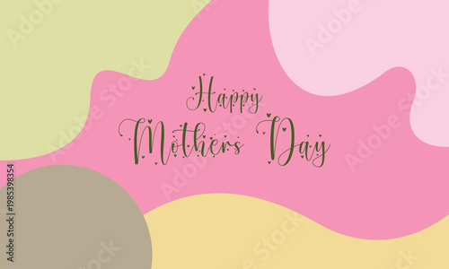 Happy mother's day text with abstract shapes greeting celebration background abstract calligraphy handwritten typography sentiment appreciation motherhood together decorative.