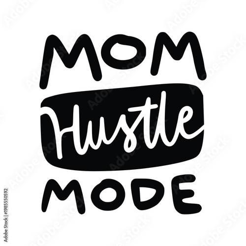 Mom Hustle Mode Modern Hand Lettering Quote for Working Moms