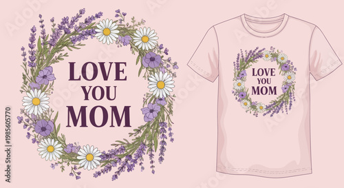 Floral Wreath with "Love You Mom" Message Design for Mother's Day T-Shirt