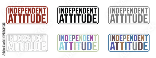 Multiple graphic designs of the phrase independent attitude.