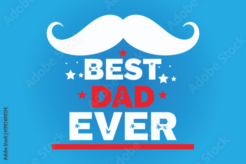 Happy father's day 'best dad ever' celebrating fatherhood with love