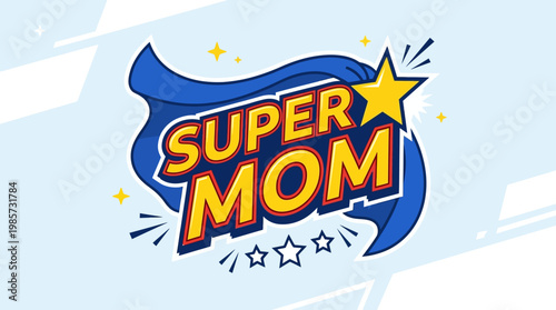 An energetic flat design illustration showcasing "Super Mom" typography, cleverly enhanced with minimalist superhero icons like a cape and star. 