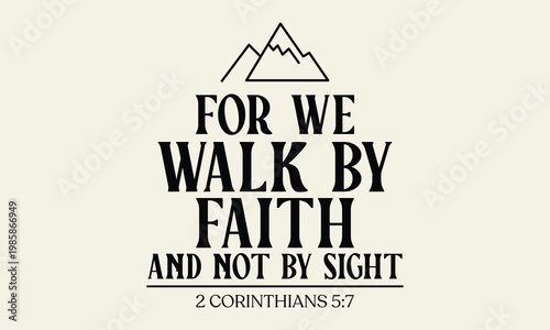 For we walk by faith and not by sight - Modern black typography with mountain silhouette and 2 Corinthians 5:7 text