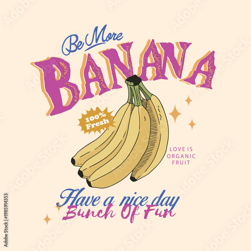 Retro Vintage Banana Illustration with "Be More Banana" and "Bunch of Fun" Typography  100% Fresh Organic Fruit Vector Design for T-Shirt Print and Streetwear Fashion
