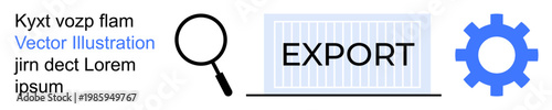 Logistics, data management, supply chain, trade, shipping, process optimization. Magnifying glass, export label and gear icon. Logistics and data management concept