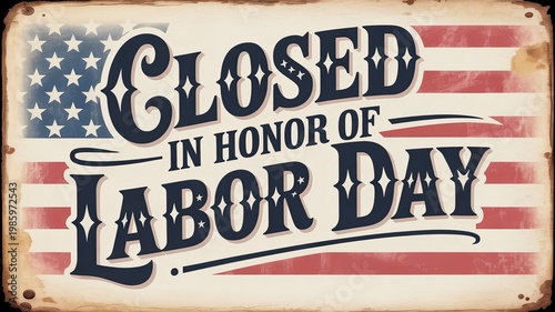 Vintage Closed in Honor of Labor Day Sign Retro American Flag Style Typography Poster Holiday Business Notice Concept