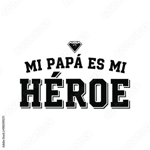 Mi Papá Es Mi Héroe vector t-shirt design for Father's Day, Spanish typography gift