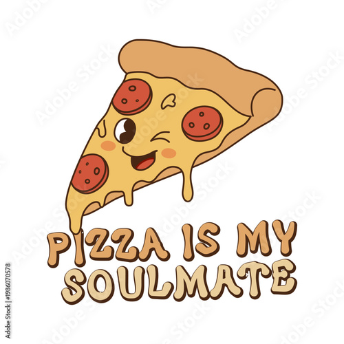 Cute pizza cartoon illustration with funny face and playful typography, pizza is my soulmate quote design for t shirt, sticker, poster and food lover concept.